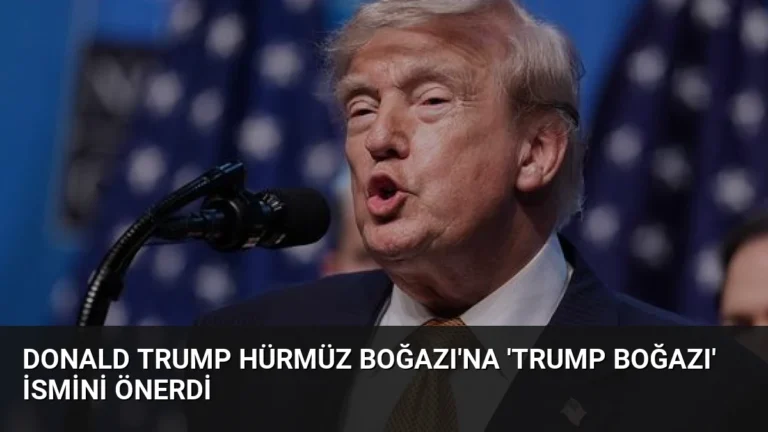 Donald Trump Hürmüz Boğazı’na ‘Trump Boğazı’ ismini önerdi