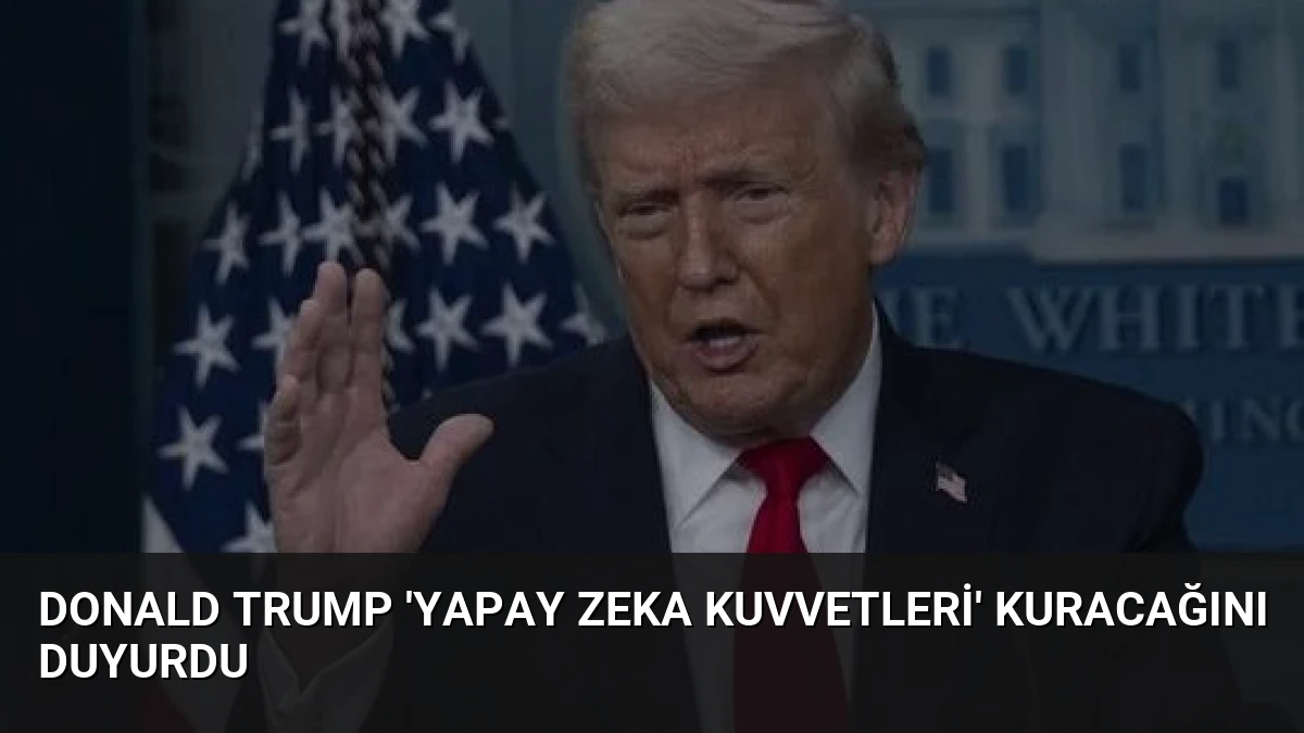 Donald Trump ‘Yapay Zeka Kuvvetleri’ Kuracağını Duyurdu