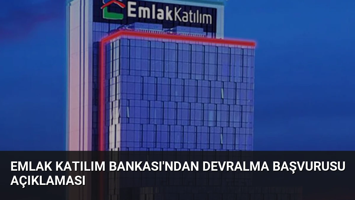 Emlak Katılım Bankası’ndan Devralma Başvurusu Açıklaması