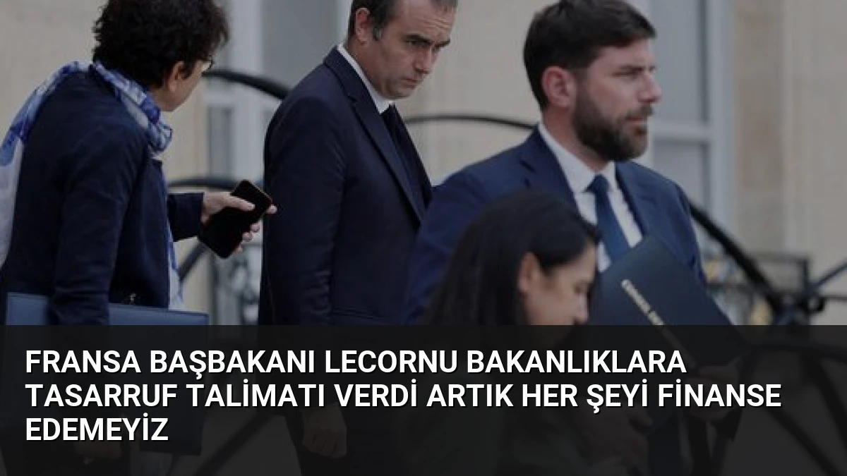 Fransa Başbakanı Lecornu Bakanlıklara Tasarruf Talimatı Verdi Artık Her Şeyi Finanse Edemeyiz