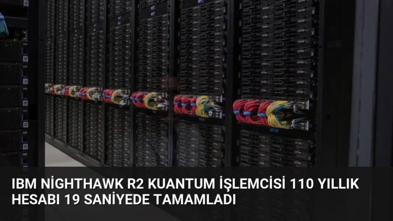 IBM Nighthawk r2 Kuantum İşlemcisi 110 Yıllık Hesabı 19 Saniyede Tamamladı