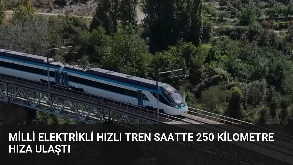 Milli Elektrikli Hızlı Tren Saatte 250 Kilometre Hıza Ulaştı