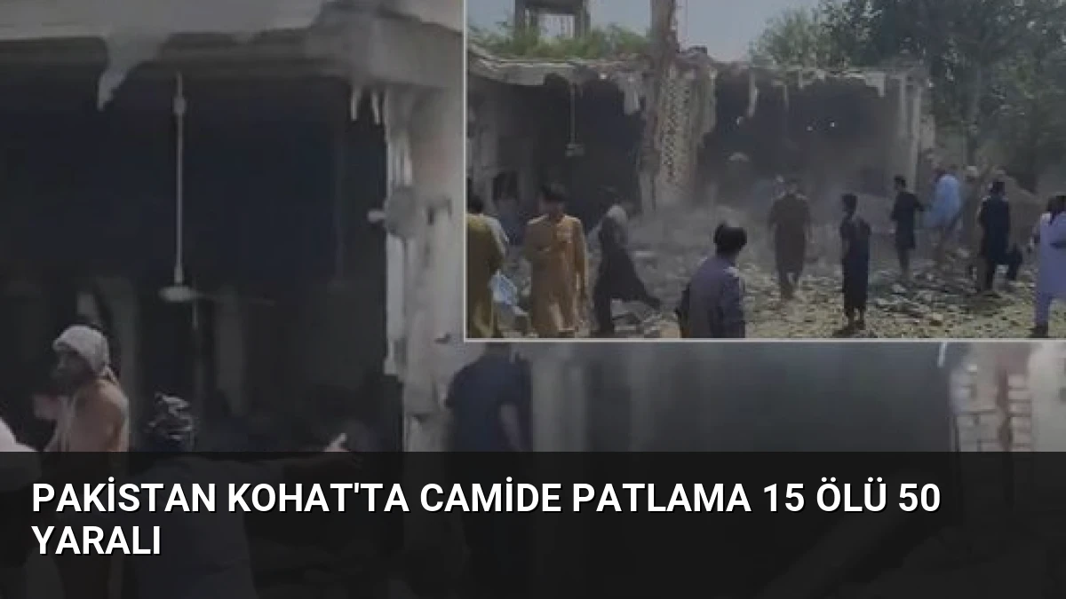 Pakistan Kohat’ta camide patlama 15 ölü 50 yaralı