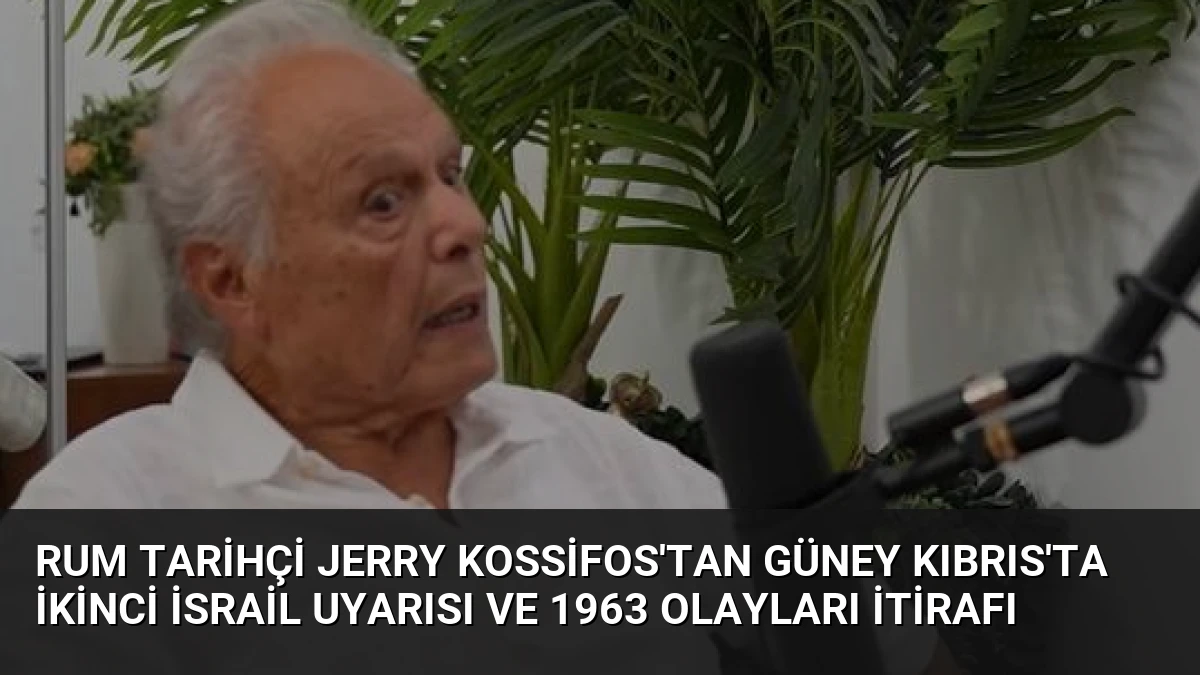 Rum Tarihçi Jerry Kossifos’tan Güney Kıbrıs’ta İkinci İsrail Uyarısı ve 1963 Olayları İtirafı