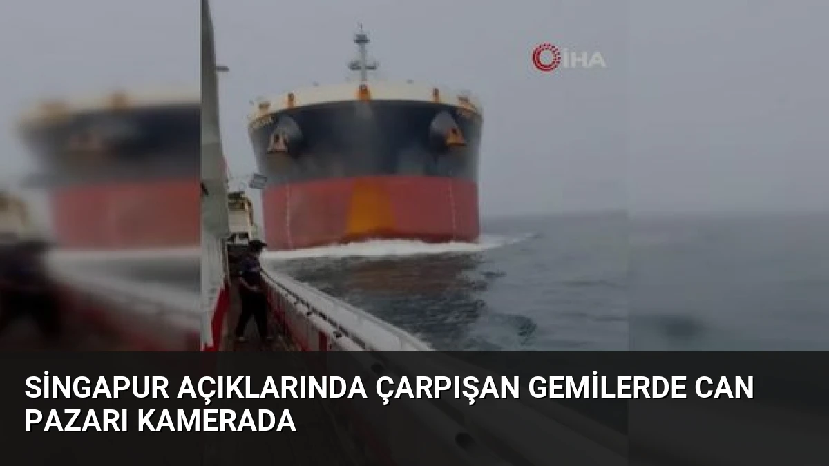Singapur Açıklarında Çarpışan Gemilerde Can Pazarı Kamerada