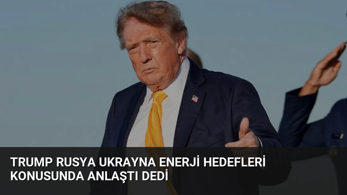 Trump Rusya Ukrayna Enerji Hedefleri Konusunda Anlaştı Dedi