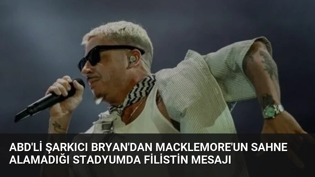 ABD’li şarkıcı Bryan’dan Macklemore’un sahne alamadığı stadyumda Filistin mesajı
