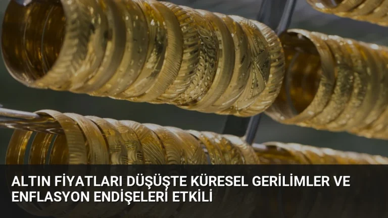 Altın Fiyatları Düşüşte Küresel Gerilimler ve Enflasyon Endişeleri Etkili