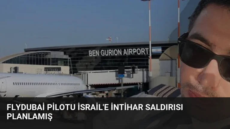 FlyDubai Pilotu İsrail’e İntihar Saldırısı Planlamış