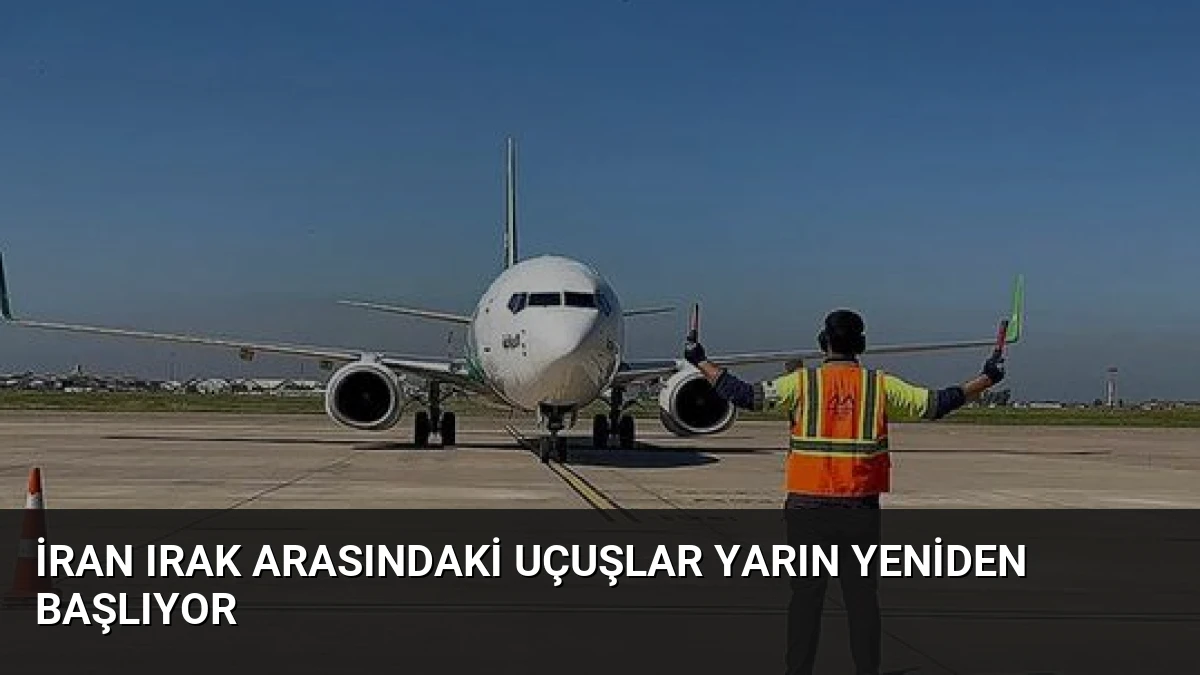 İran Irak Arasındaki Uçuşlar Yarın Yeniden Başlıyor