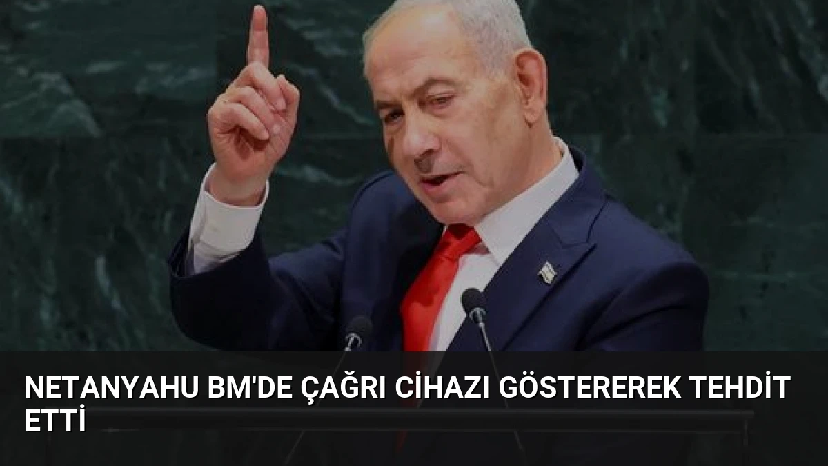 Netanyahu BM’de Çağrı Cihazı Göstererek Tehdit Etti