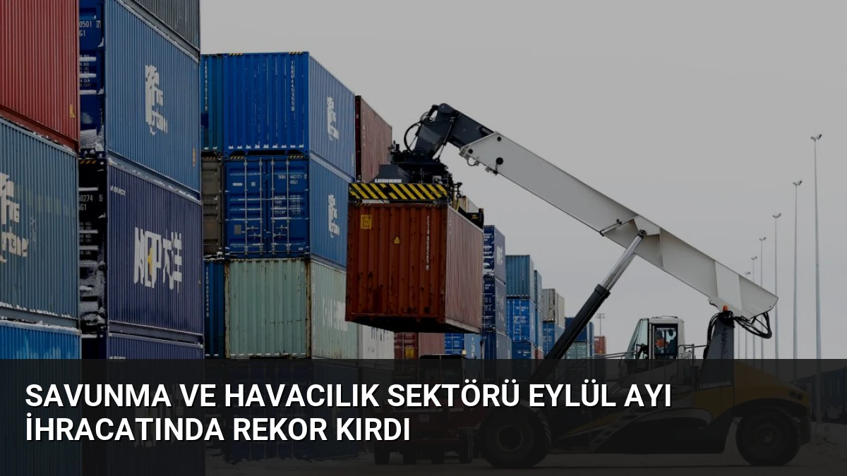 Savunma ve Havacılık Sektörü Eylül Ayı İhracatında Rekor Kırdı