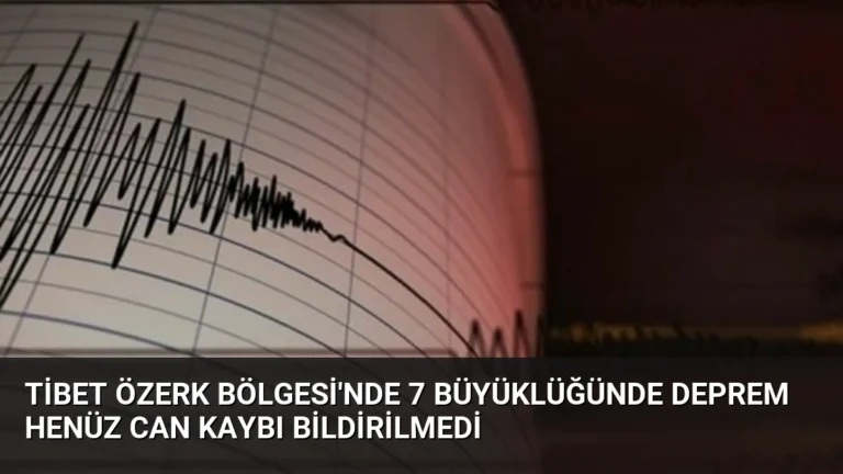 Tibet Özerk Bölgesi’nde 7 Büyüklüğünde Deprem Henüz Can Kaybı Bildirilmedi