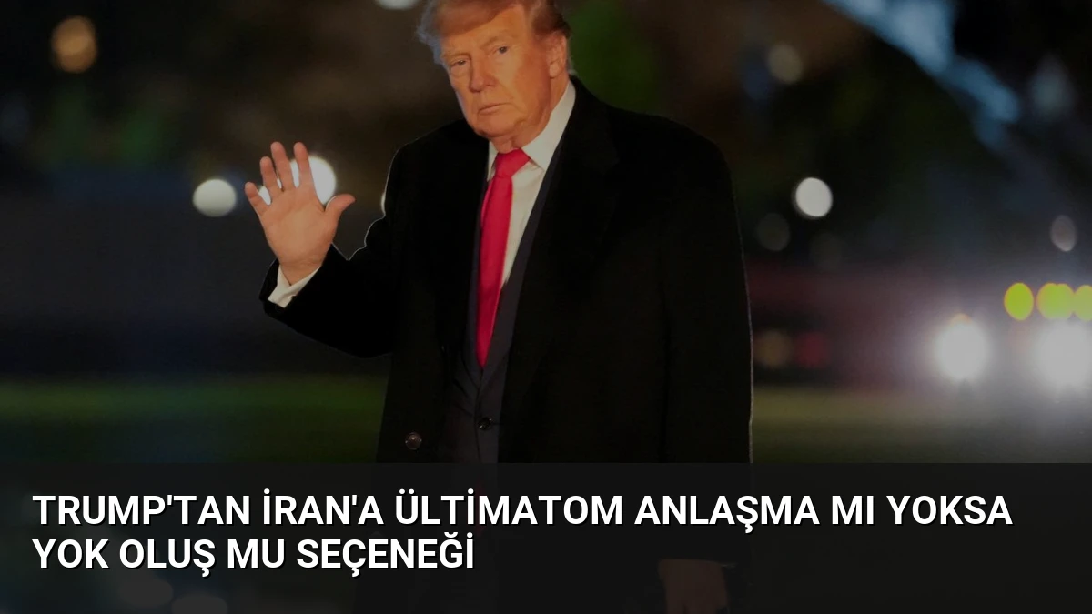 Trump’tan İran’a Ültimatom Anlaşma mı Yoksa Yok Oluş mu Seçeneği