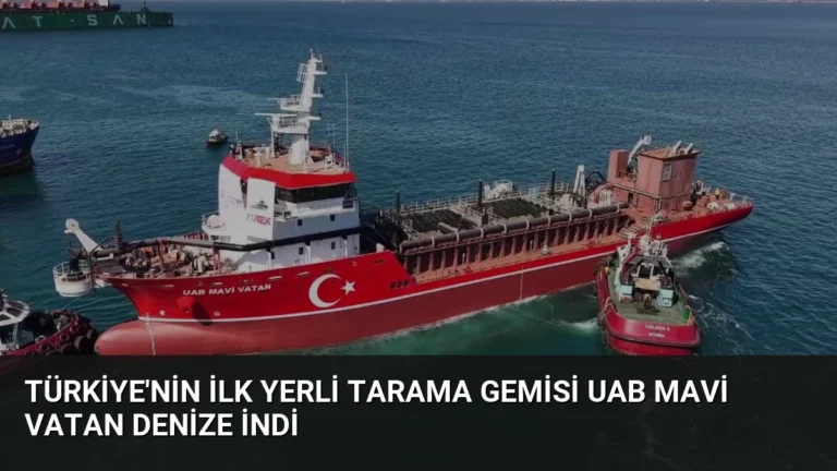 Türkiye’nin İlk Yerli Tarama Gemisi UAB MAVİ VATAN Denize İndi
