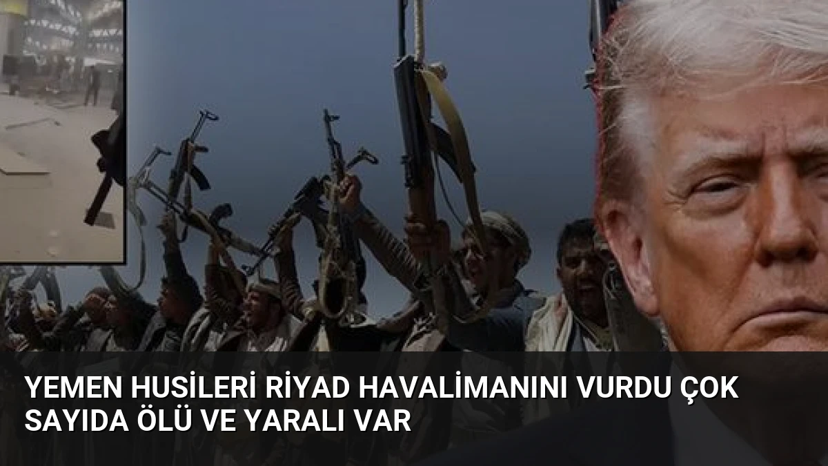 Yemen Husileri Riyad Havalimanını Vurdu Çok Sayıda Ölü ve Yaralı Var